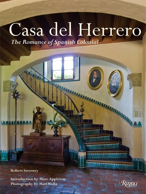 Casa del Herrero: The Romance of Spanish Colonial by Sweeney, Robert