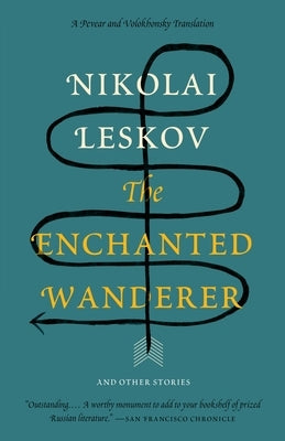 The Enchanted Wanderer: And Other Stories by Leskov, Nikolai