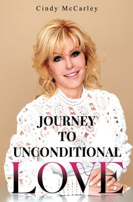 Journey to Unconditional Love by McCarley, Cindy