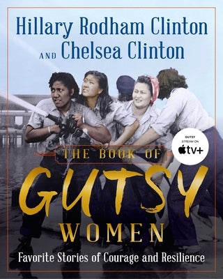 The Book of Gutsy Women: Favorite Stories of Courage and Resilience by Clinton, Hillary Rodham