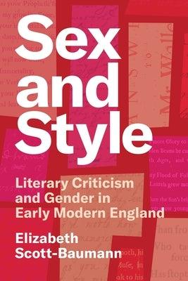 Sex and Style: Literary Criticism and Gender in Early Modern England by Scott-Baumann, Elizabeth