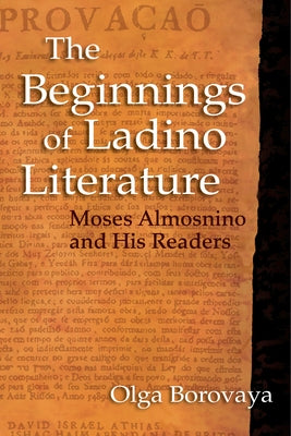 The Beginnings of Ladino Literature: Moses Almosnino and His Readers by Borovaya, Olga