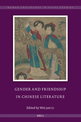 Gender and Friendship in Chinese Literature by Li, Wai-Yee