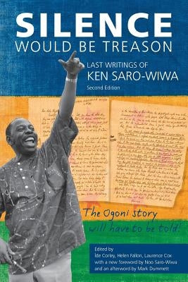 Silence Would be Treason: The Last Writings of Ken Saro-Wiwa by Corely, &#205;de