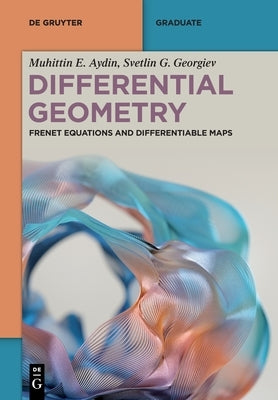 Differential Geometry: Frenet Equations and Differentiable Maps by Aydin, Muhittin E.