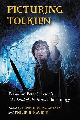 Picturing Tolkien: Essays on Peter Jackson's The Lord of the Rings Film Trilogy by Bogstad, Janice M.