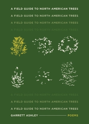 A Field Guide to North American Trees by Ashley, Garrett