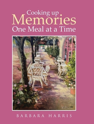 Cooking up Memories One Meal at a Time by Harris, Barbara