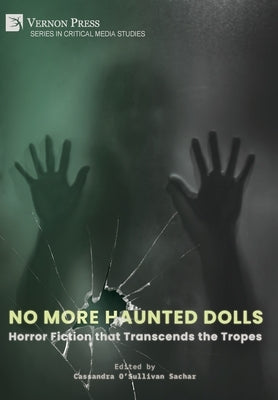 No More Haunted Dolls: Horror Fiction that Transcends the Tropes by O'Sullivan Sachar, Cassandra