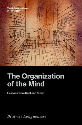 The Organization of the Mind: Lessons from Kant and Freud by Longuenesse, BÃ©atrice