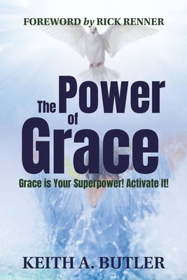 The Power of Grace: Grace Is Your Superpower! Activate it! by Butler, Keith A.