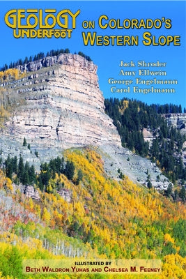 Geology Underfoot on Colorado's Western Slope by Shroder, Jack