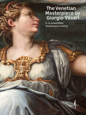 The Venetian Masterpiece by Giorgio Vasari: A Reassembled Renaissance Ceiling by Vasari, Giorgio
