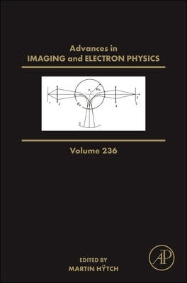 Advances in Imaging and Electron Physics: Volume 236 by Hÿtch, Martin