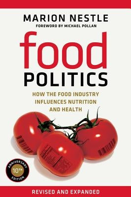 Food Politics: How the Food Industry Influences Nutrition and Health Volume 3 by Nestle, Marion