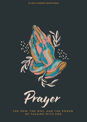 Prayer - Teen Devotional by Lifeway Students