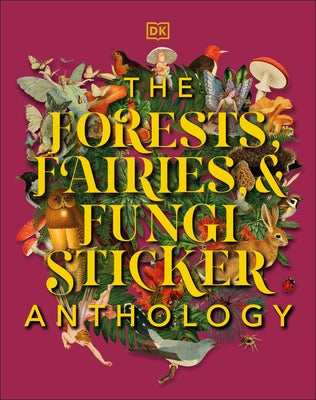 The Forests, Fairies and Fungi Sticker Anthology: With More Than 1,000 Vintage Stickers by Dk