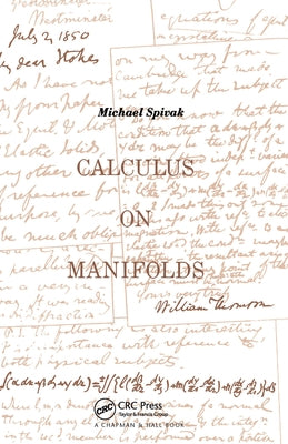 Calculus On Manifolds: A Modern Approach To Classical Theorems Of Advanced Calculus by Spivak, Michael