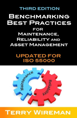 Benchmarking Best Practices for Maintenance, Reliability and Asset Management by Wireman, Terry
