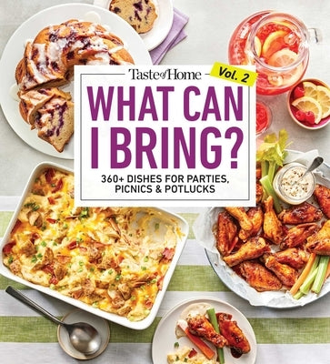 Taste of Home What Can I Bring? Vol. 2: 300 Plus Recipes for Potlucks Bake Sales and Gatherings by Taste of Home