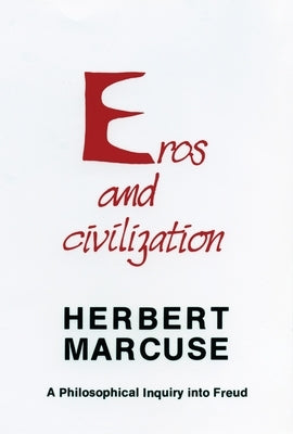 Eros and Civilization: A Philosophical Inquiry Into Freud by Marcuse, Herbert