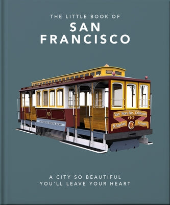 The Little Book of San Francisco: A City So Beautiful You'll Leave Your Heart by Hippo! Orange