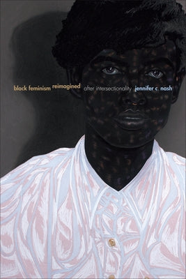 Black Feminism Reimagined: After Intersectionality by Nash, Jennifer C.