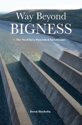 Way Beyond Bigness: The Need for a Watershed Architecture by Hoeferlin, Derek