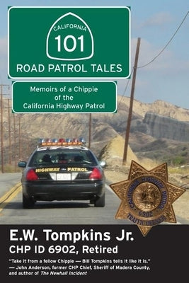 101 Road Patrol Tales: Memoirs of a Chippie of the California Highway Patrol by Thompkins, E. W.