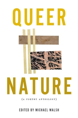 Queer Nature: A Poetry Anthology by Walsh, Michael