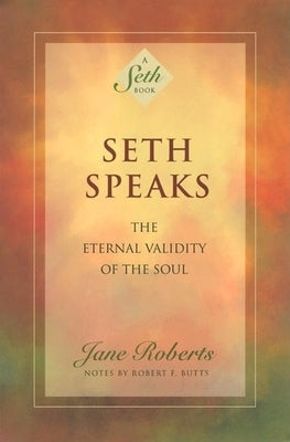 Seth Speaks: The Eternal Validity of the Soul by Roberts, Jane