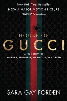 The House of Gucci [Movie Tie-In]: A True Story of Murder, Madness, Glamour, and Greed: A Summer Beach Read by Forden, Sara Gay