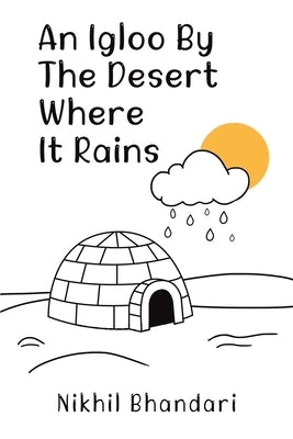 An Igloo by the Desert Where It Rains by Bhandari, Nikhil