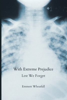 With Extreme Prejudice: Lest We Forget by Wheatfall, Emmett