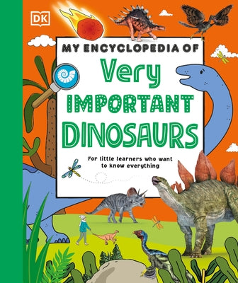 My Encyclopedia of Very Important Dinosaurs: For Little Dinosaur Lovers Who Want to Know Everything by Dk