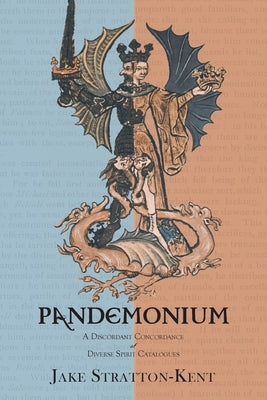 Pandemonium: A Discordant Concordance of Diverse Spirit Catalogues by Stratton-Kent, Jake