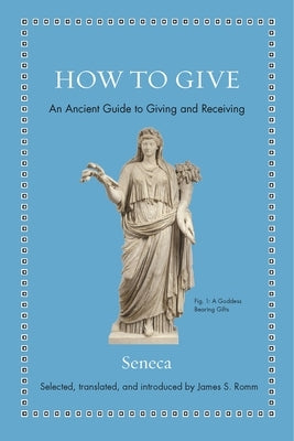 How to Give: An Ancient Guide to Giving and Receiving by Seneca