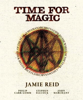 Time for Magic: A Shamanarchist's Guide to the Wheel of the Year by Reid, Jamie