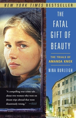 The Fatal Gift of Beauty: The Trials of Amanda Knox by Burleigh, Nina