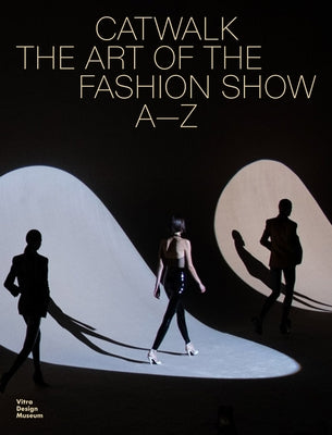 Catwalk: The Art of the Fashion Show A to Z by Kries, Mateo