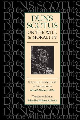 On the Will and Morality (trans. ed) by Duns Scotus