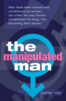 The Manipulated Man by Vilar, Esther