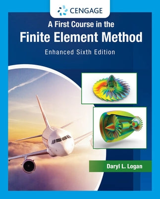 A First Course in the Finite Element Method: Enhanced Edition by Logan, Daryl L.