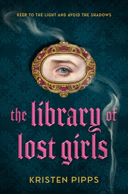 The Library of Lost Girls by Pipps, Kristen