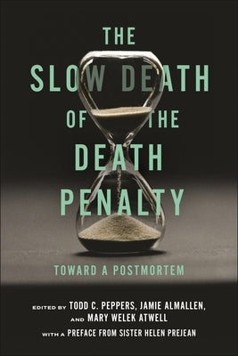 The Slow Death of the Death Penalty: Toward a Postmortem by Peppers, Todd C.