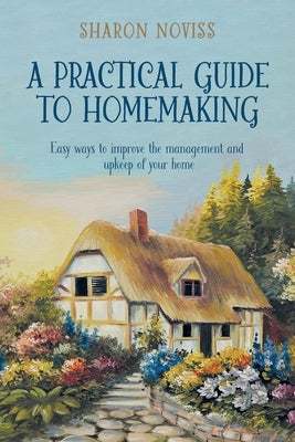 A Practical Guide to Homemaking by Noviss, Sharon