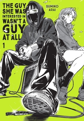 The Guy She Was Interested in Wasn't a Guy at All, Vol. 1 by Arai, Sumiko