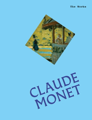 The Works: Claude Monet: The Essential Masterpieces by Grant, Sally
