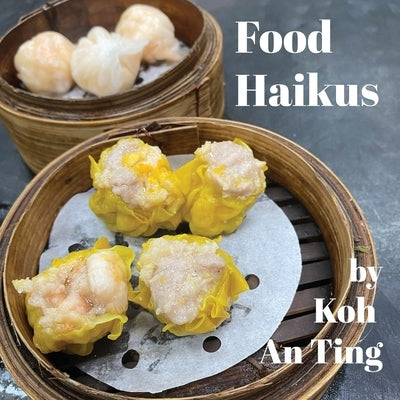 Food Haikus by Koh, An Ting