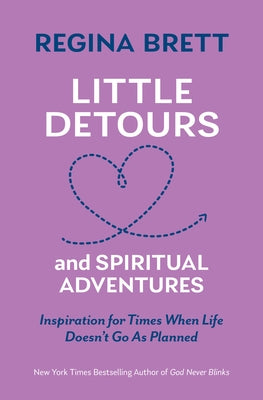 Little Detours and Spiritual Adventures: Inspiration for Times When Life Doesn't Go as Planned by Brett, Regina